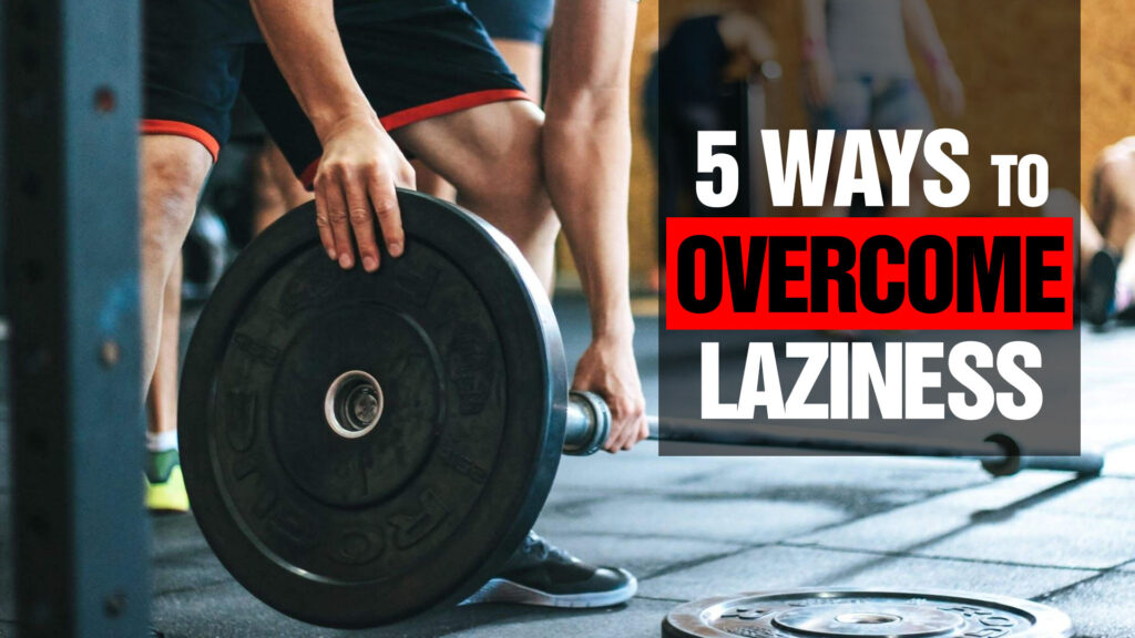 5 Ways to Overcome Laziness